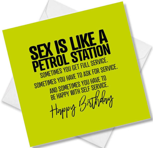 rude birthday card saying sex is like a petrol station, sometimes you get full service