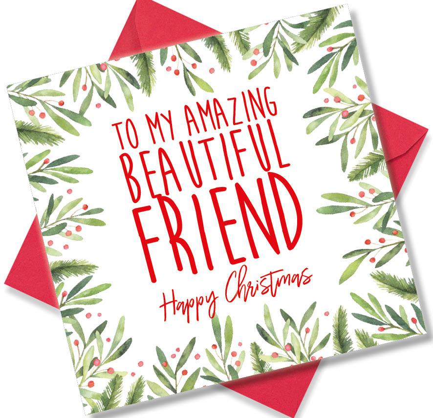 Christmas Card saying To my Amazing Beautiful friend Happy Christmas
