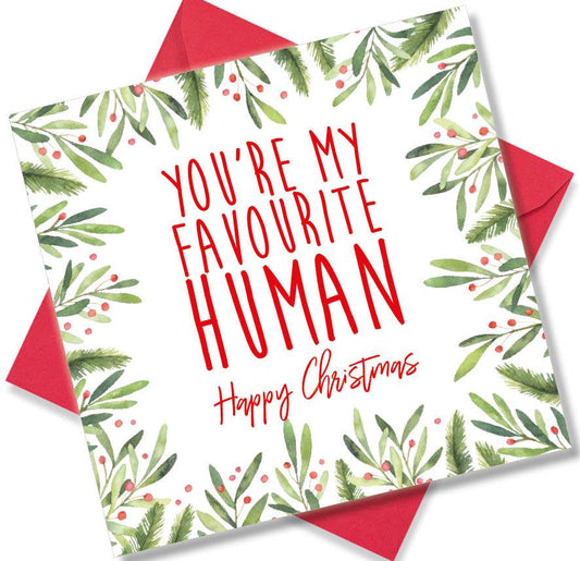 Christmas Card saying You’re my favourite Human Happy Christmas