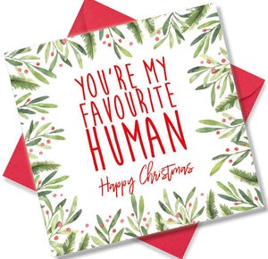 Christmas Card saying You’re my favourite Human Happy Christmas