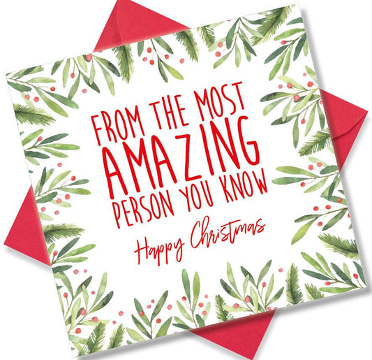 Christmas Card saying From the most Amazing person you know Happy Christmas