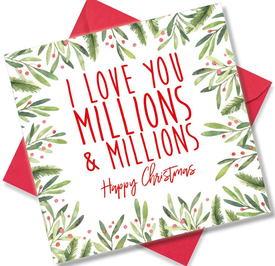 Christmas Card saying I Love You Millions & Millions Happy Christmas