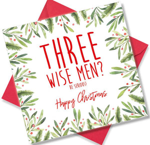 Christmas Card saying Three Wise Men? Be Serious Happy Christmas