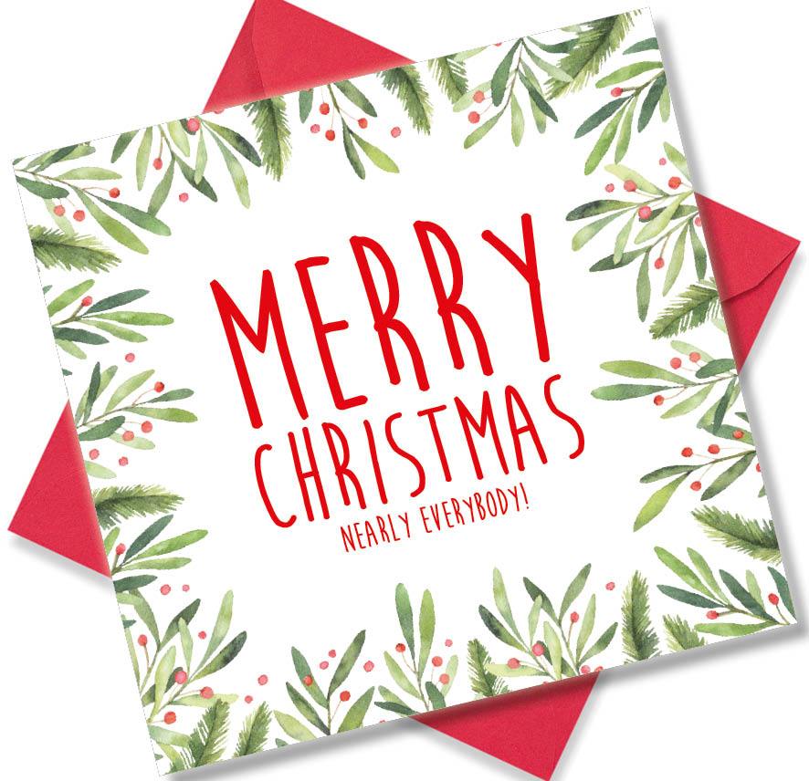 Christmas Card saying Merry Christmas Nearly Everybody!