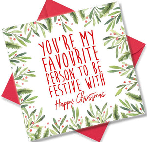 Christmas Card saying You're my Favourite person to be festive with Happy Christmas