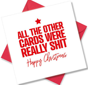 rude christmas card saying All The Other Cards Were Really Shit