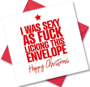 rude christmas card saying I Was Sexy As Fuck Licking This Envelope