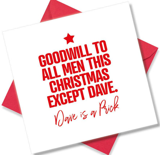 rude christmas card saying Goodwill To All Men This Christmas Except