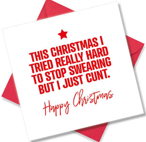 rude christmas card saying This Christmas I Tried Really Hard To Stop Swearing But I Just Cunt