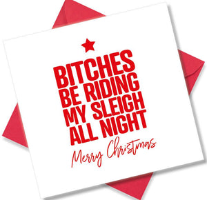 rude christmas card saying Bitches Be Riding My Sleigh All Night