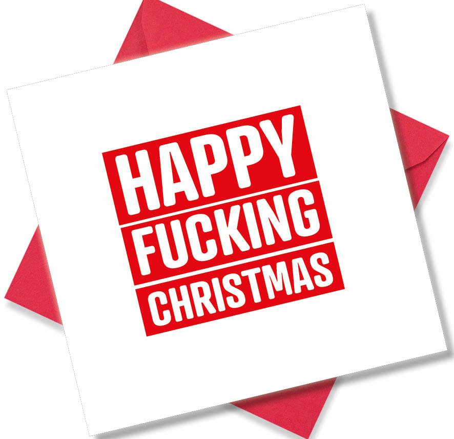 rude christmas card saying Happy Fucking Christmas