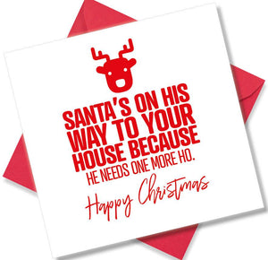 rude christmas card saying Santa’s On His Way To Your House Because He Needs One More Ho