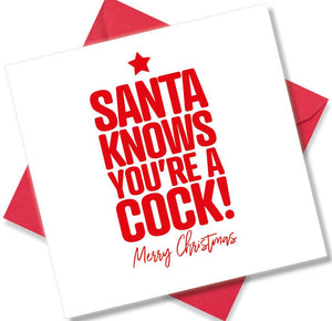 rude christmas card saying Santa Knows You’re A Cock