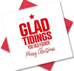 rude christmas card saying Glad Tidings You Old Fucker