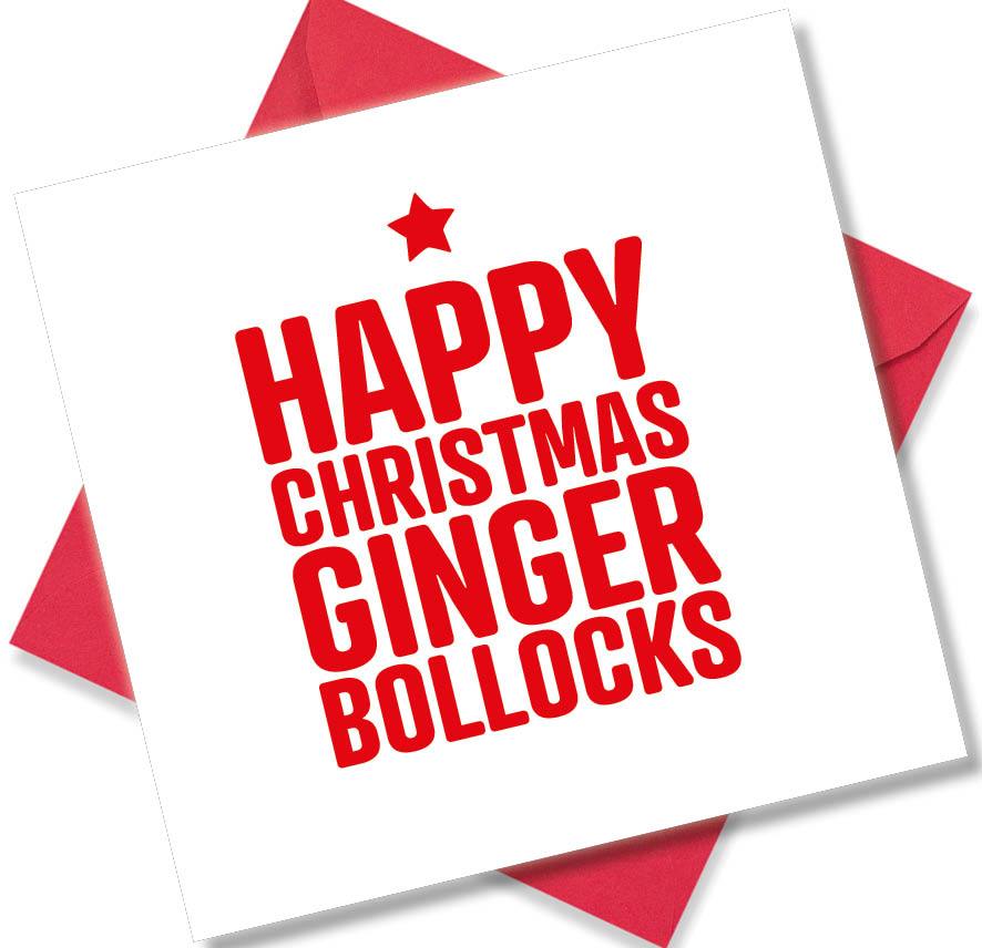 rude christmas card saying Happy Christmas Ginger Bollocks
