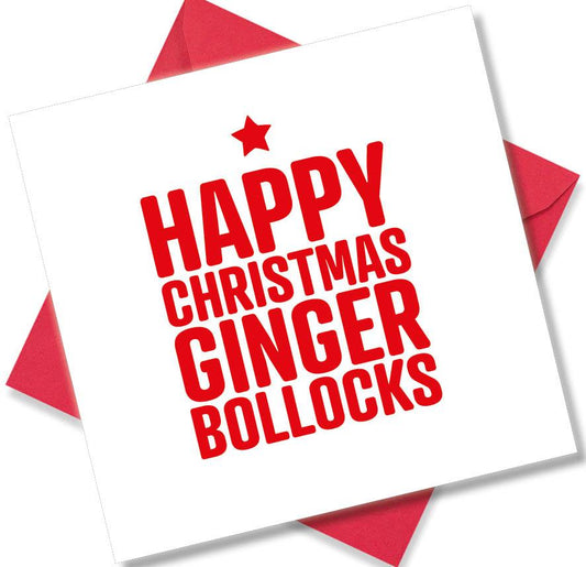 rude christmas card saying Happy Christmas Ginger Bollocks