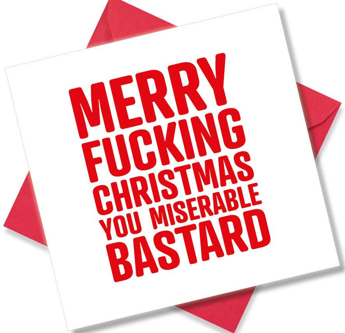 Merry Fucking Christmas you miserable bastard