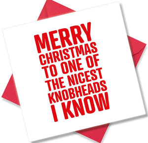 rude christmas card saying Merry Christmas to one of the Nicest knob heads I know