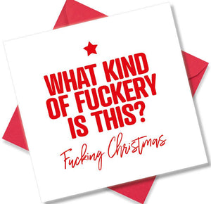 rude christmas card saying What Kind Of Fuckery Is This?