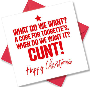 rude christmas card saying What do we want? A cure for Tourette’s. When Do we want it? CUNT