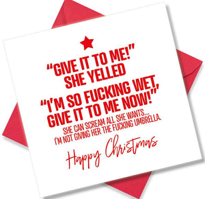 rude christmas card saying Give It To Me She Yelled I’m So Fucking Wet Give it to me Now She can Scream All She Wants I’m Not Giving her The Fucking Umbrella