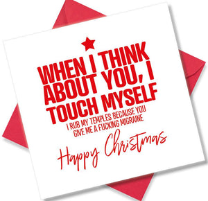 rude christmas card saying When I Think About You I Touch Myself I Rub My Templetes because You Give Me A Fucking Migraine