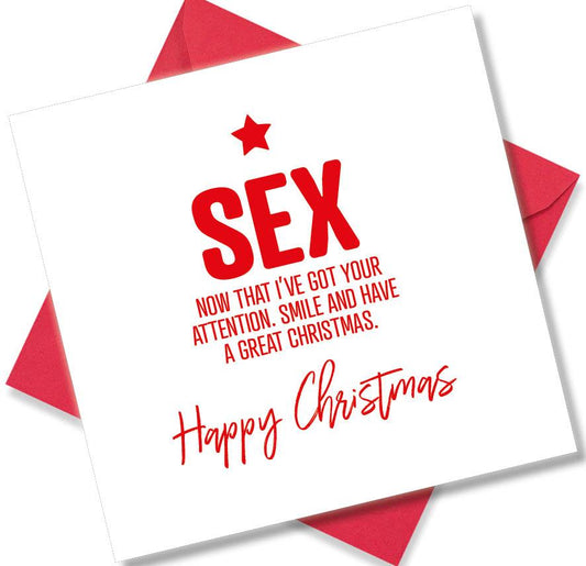 rude christmas card saying Sex Now That I’ve Got Your Attention. Smile And Have A Great Christmas