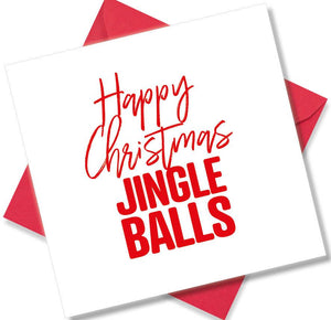 rude christmas card saying Happy Christmas Jingle Balls