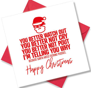 rude christmas card saying You better watch out, you better not cry you better not pout I’m telling you why because santa hates fucking pussies