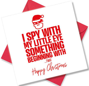 rude christmas card saying I spy with my little eye something beginning with twat