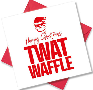 rude christmas card saying Happy Christmas Twat Waffle