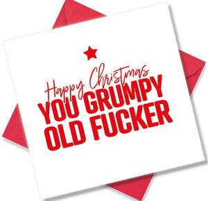 rude christmas card saying Happy Christmas You Grumpy Old Fucker