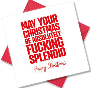 rude christmas card saying May Your Christmas be Absolutely Fucking Splendid