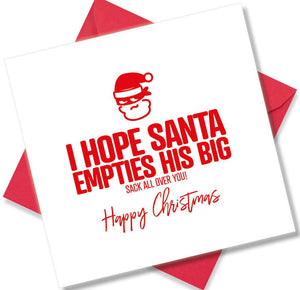 rude christmas card saying I Hope Santa Empties His Big Sack all over You!