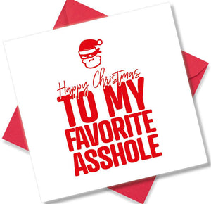 rude christmas card saying Happy Christmas To My Favourite Asshole