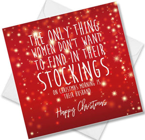 Christmas Card saying The Only Thing women don’t want to find in their stockings on Christmas morning is their Husband Happy Christmas