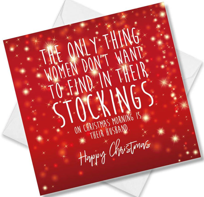 The Only Thing women don’t want to find in their stockings on Christmas morning is their Husband Happy Christmas