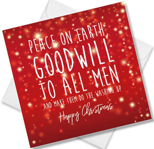 Christmas Card saying Peace On Each Goodwill to all men and make them do the washing up Happy Christmas