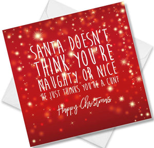 Christmas Card saying Santa Doesn’t Think You’re Naughty Or Nice He Just Thinks You’re a Cunt Happy Christmas