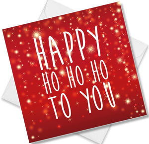 Christmas Card saying Happy Ho Ho Ho To You