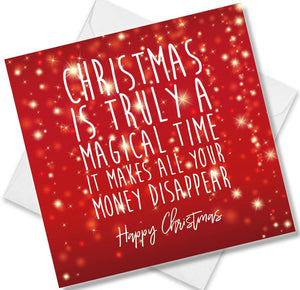 Christmas Card saying Christmas is truly a magical time it makes all your money disappear Happy Christmas