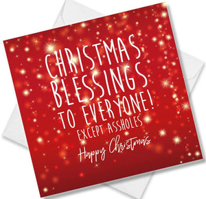 Christmas Card saying Christmas Blessings To Everyone! Except Assholes Happy Christmas