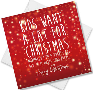 Christmas Card saying Kids want a cat for Christmas Normally I do a Turkey but hey, if it makes them happy.. Happy Christmas