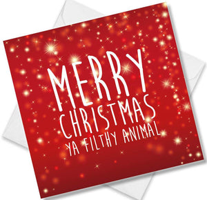 Christmas Card saying Merry Christmas Ya Filthy Animal