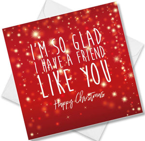 Christmas Card saying I’m so glad I have a friend like you Happy Christmas