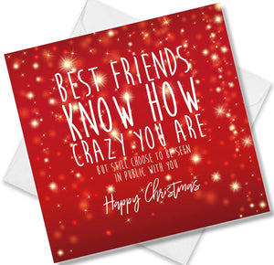 Christmas Card saying Best Friends Know How Crazy You Are But Still Choose to Be Seen in Public With You