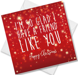 Christmas Card saying I'm So Glad I Have a Friend Like You