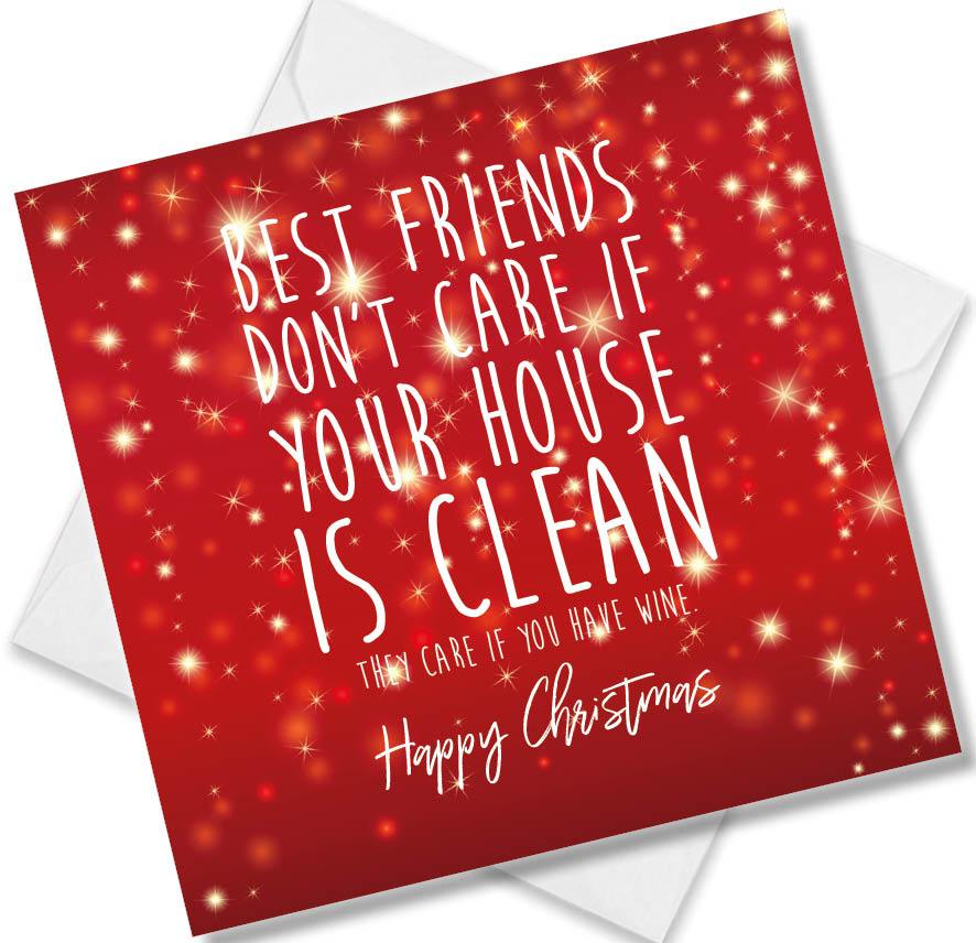 Christmas Card saying Best Friends Don’t Care If Your House Is Clean They care if you Have Wine