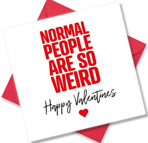 funny valentines card saying Normal People Are So Weird