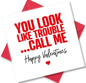 funny valentines card saying You Look Like Trouble...Call Me